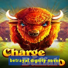 betrayal dignity novel